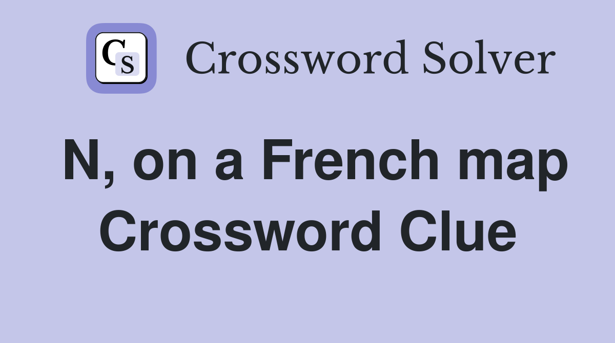 N, on a French map Crossword Clue Answers Crossword Solver